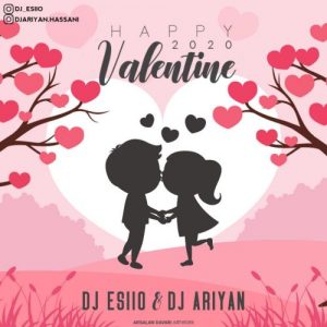 دانلود ریمیکس Dj Esiio Ft Dj Ariyan به نام Happy Valentine 2020